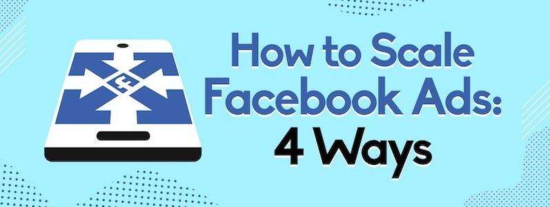 4 ways to scale facebook ads