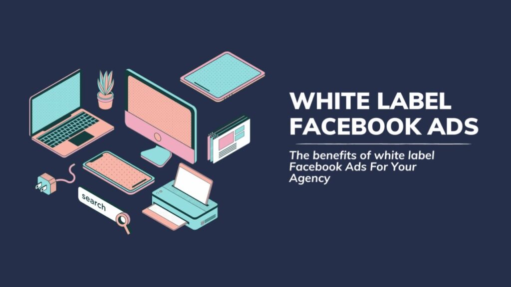 White label Facebook Ads: Its benefits